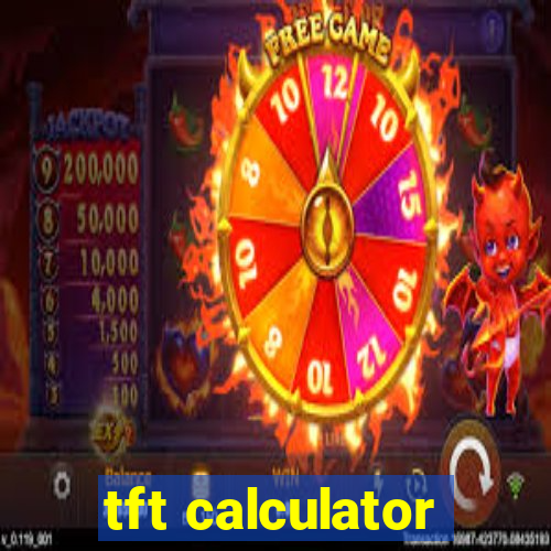 tft calculator